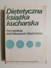 DIETETYCZNA KSIĄŻKA KUCHARSKA - red. Zofia Wieczorek-Chełmińska 